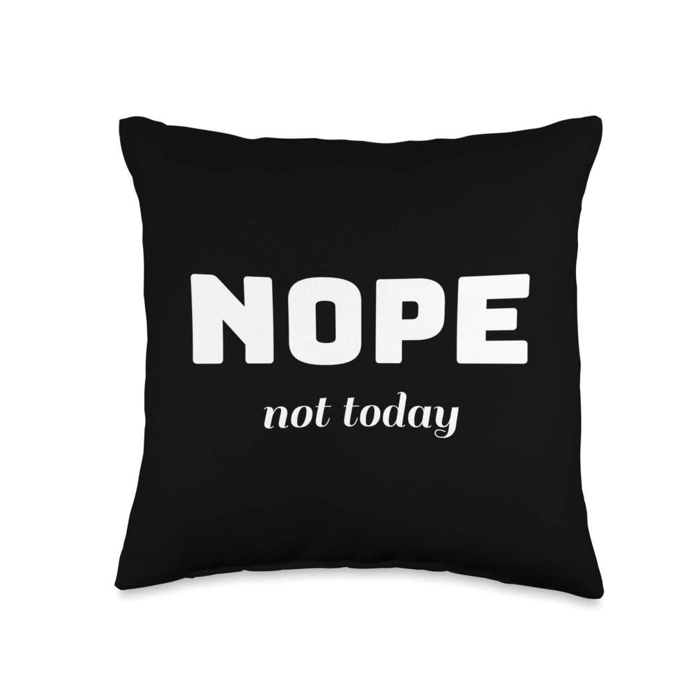 7811 Nope not today Funny Quote Gift Statement Kids Throw Pillow
